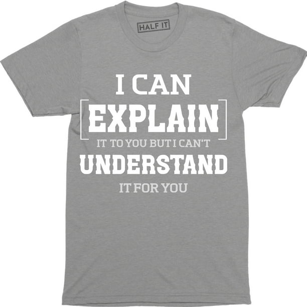 nerd geek T shirt All Sizes I CAN EXPLAIN IT TO YOU BUT I CAN'T UNDERSTAND IT. 